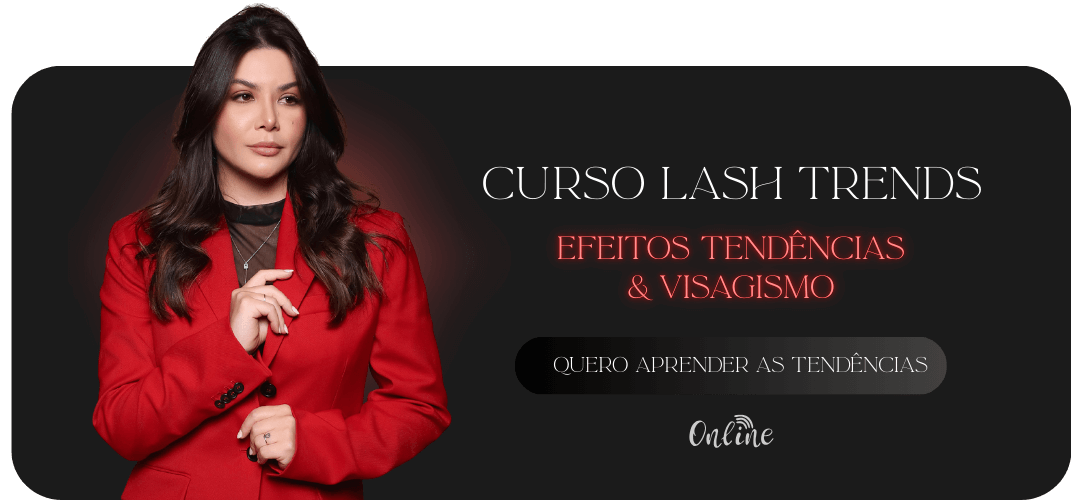 Curso Lash Trends - Efeitos, Tendências e Visagismo